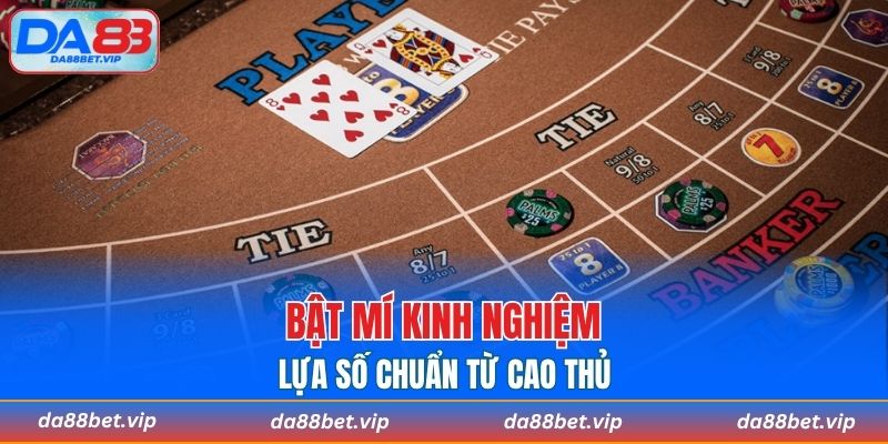 Bật mí kinh nghiệm lựa số chuẩn từ cao thủ