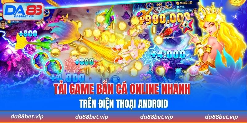 Hướng dẫn tải game bắn cá online nhanh trên Android