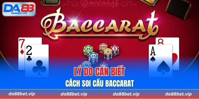 Lý do cần biết cách soi cầu Baccarat
