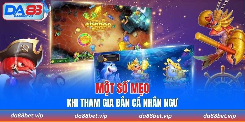 Một số mẹo khi tham gia bắn cá nhân ngư