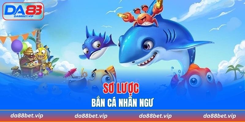 Sơ lược bắn cá nhân ngư