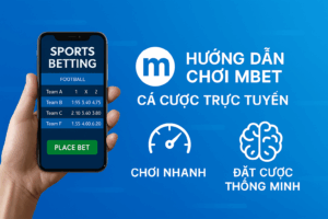 Hướng dẫn chơi Mbet – Chơi nhanh, đặt cược thông minh