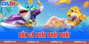 Bắn cá Phát Phát Phát