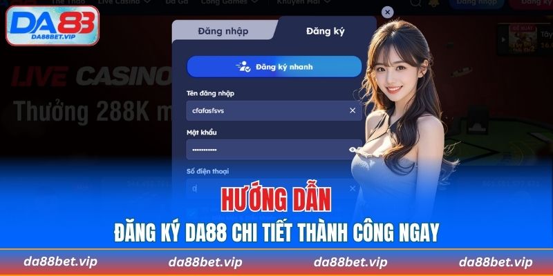 Các bước chi tiết đăng ký DA88 dành cho bạn