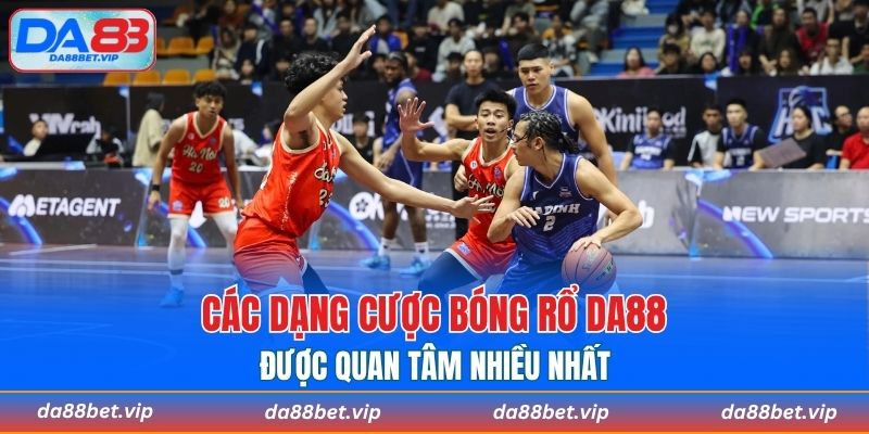 Các dạng cược bóng rổ DA88 được quan tâm nhiều nhất