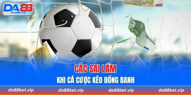 Các sai lầm khi cá cược kèo đồng banh