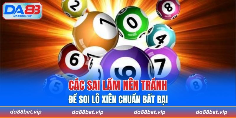 Các sai lầm nên tránh để soi lô xiên chuẩn bất bại