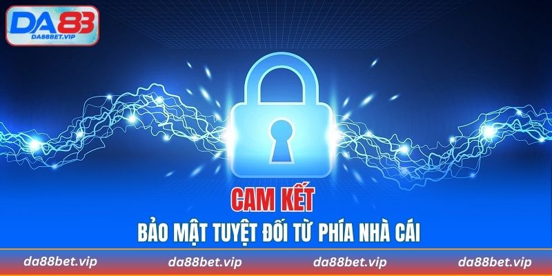 Cam kết bảo mật tuyệt đối từ phía nhà cái