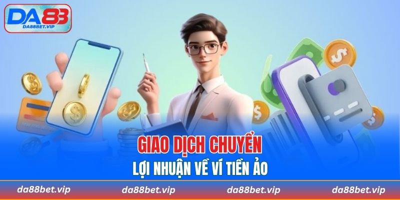 Chuyển vốn về ví tiền ảo để rút tiền an toàn
