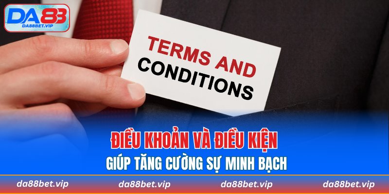 Điều khoản và điều kiện giúp tăng cường sự minh bạch