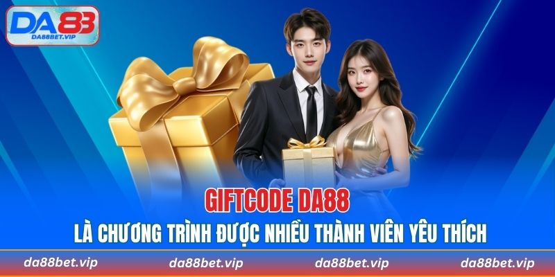 Giftcode DA88 là chương trình được nhiều thành viên yêu thích