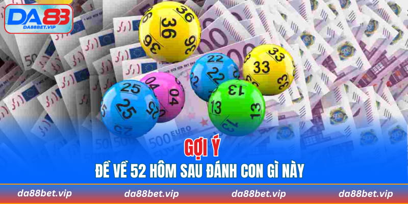 Gợi ý đề về 52 hôm sau đánh con gì