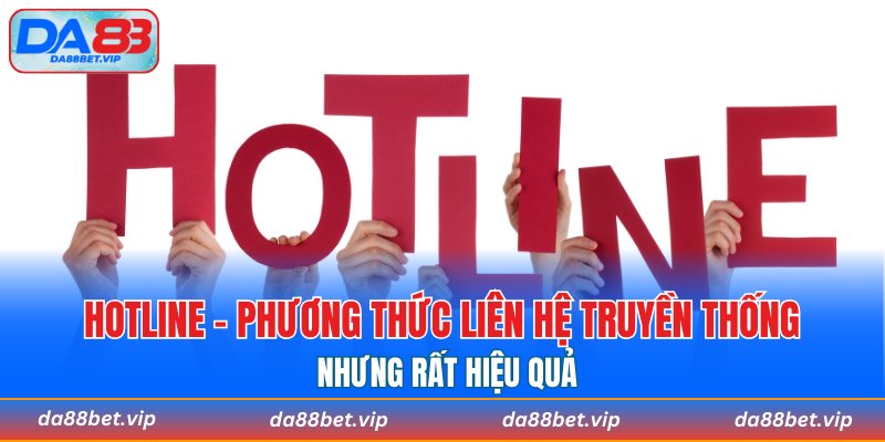 Hotline - phương thức liên hệ truyền thống nhưng rất hiệu quả