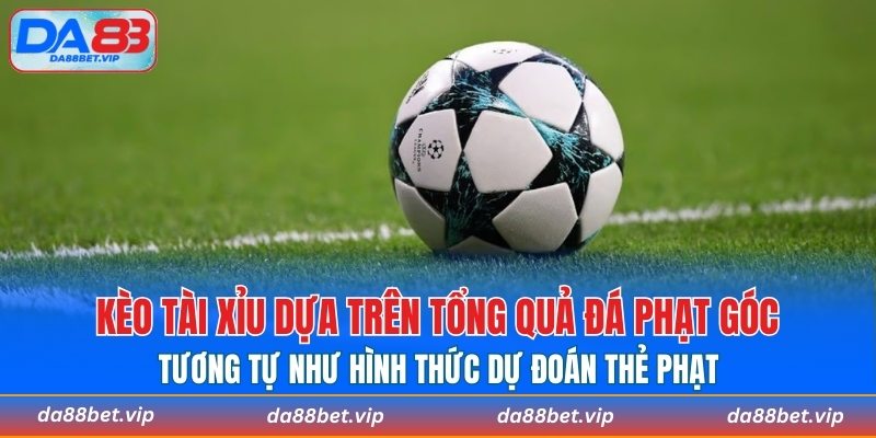 Kèo tài xỉu dựa trên tổng quả đá phạt góc