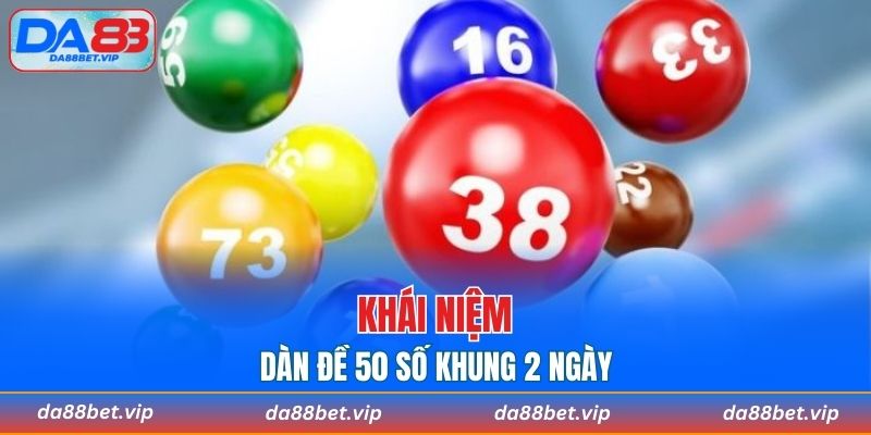Khái niệm dàn đề 50 số khung trong 2 ngày