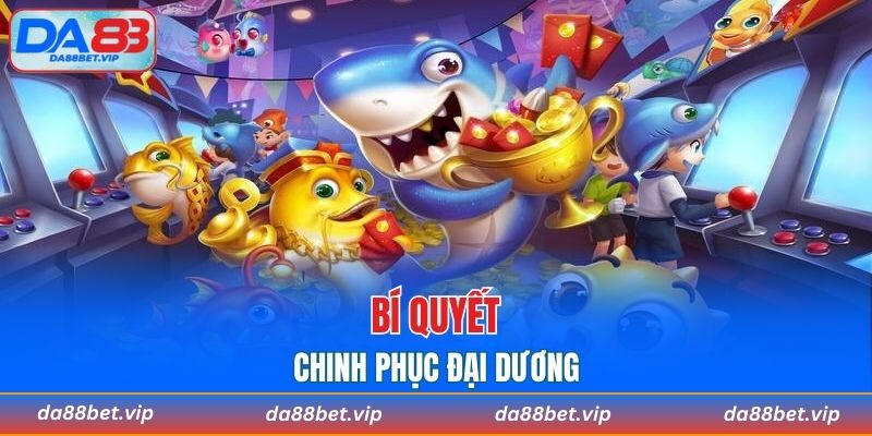 Khôn ngoan khi chinh phục đại dương bao la