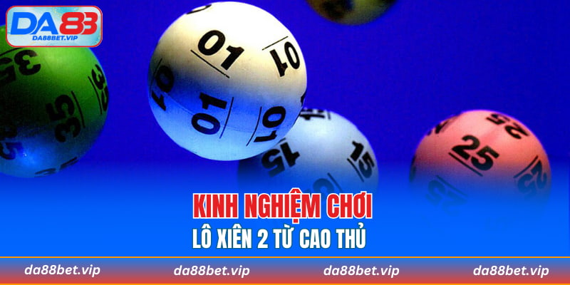 Kinh nghiệm chơi lô xiên 2 từ cao thủ