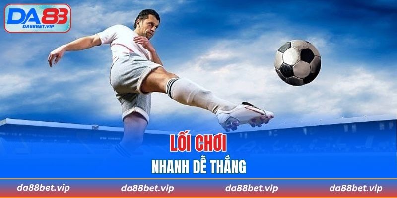 Lối chơi nhanh dễ thắng
