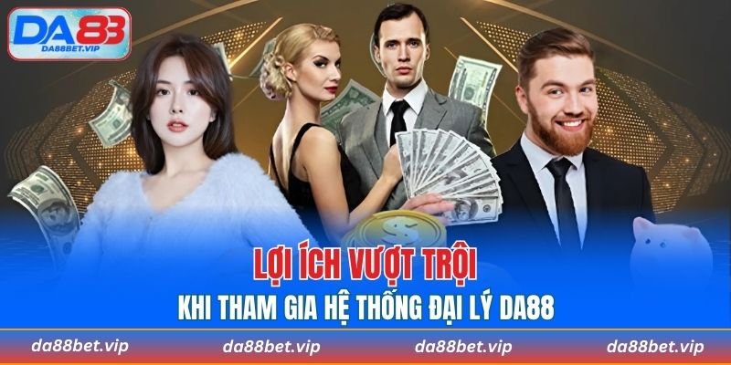 Lợi ích vượt trội khi tham gia hệ thống đại lý nhà cái