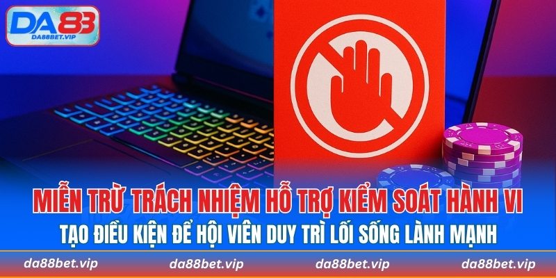 Miễn trừ trách nhiệm hỗ trợ kiểm soát hành vi