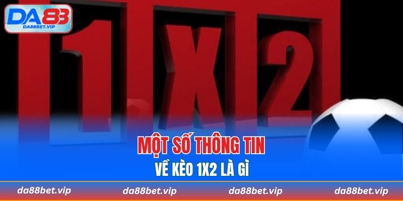 Một số thông tin về kèo 1x2 là gì