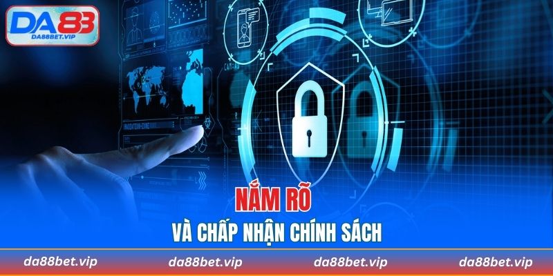 Nắm rõ và chấp nhận chính sách
