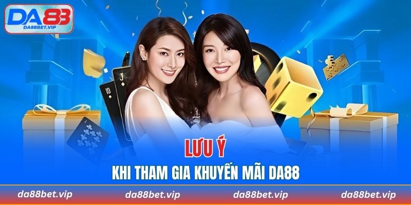 Người chơi cần lưu ý gì khi tham gia khuyến mãi DA88?
