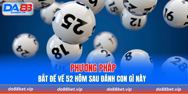 Phương pháp bắt đề về 52 hôm sau đánh con gì