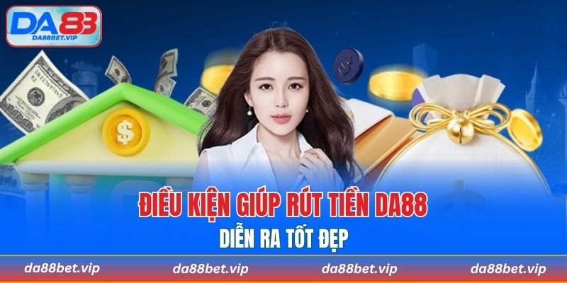 Quy định thành viên cần đảm bảo khi rút tiền DA88