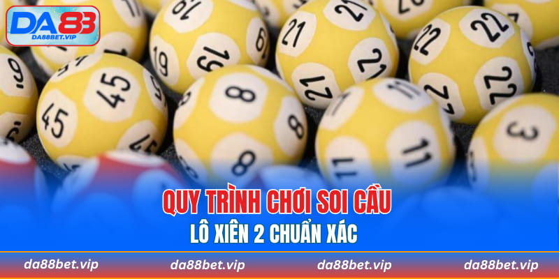 Quy trình chơi soi cầu lô xiên 2 chuẩn xác