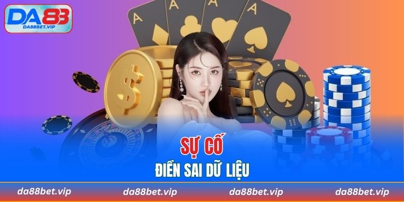 Sự cố điền sai dữ liệu