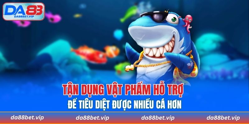 Tận dụng các vật phẩm hỗ trợ để tiêu diệt được nhiều cá hơn