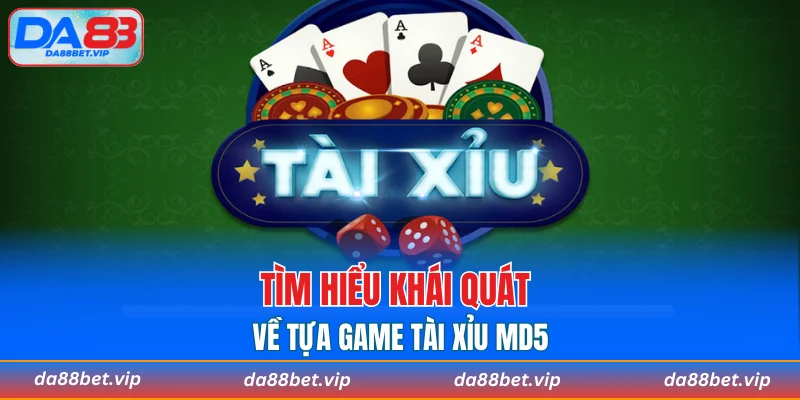 Tìm hiểu khái quát về tựa game tài xỉu MD5