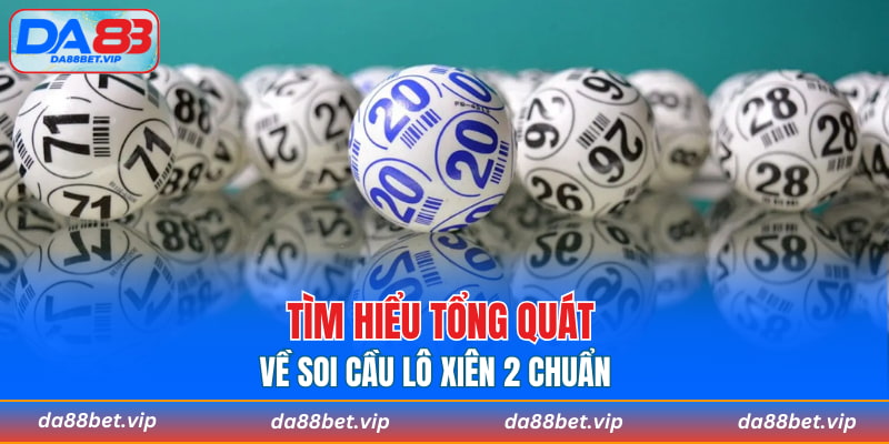 Tìm hiểu tổng quát về soi cầu lô xiên 2 chuẩn