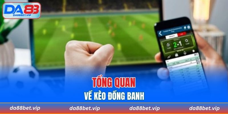 Tổng quan về kèo đồng banh
