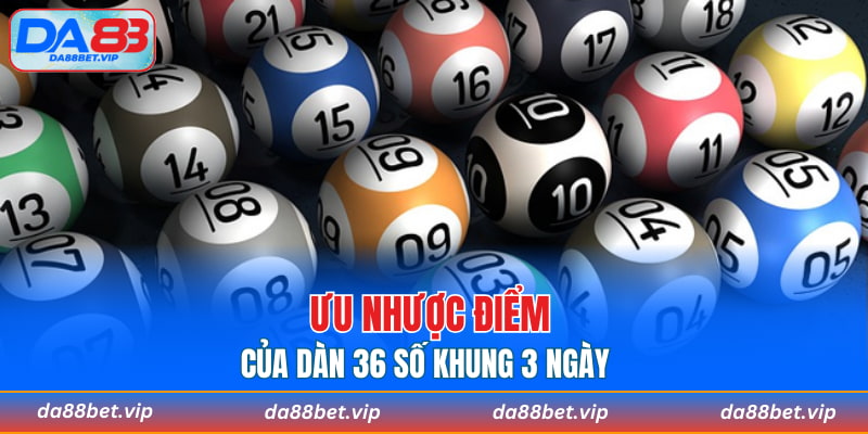 Ưu nhược điểm của dàn 36 số khung 3 ngày