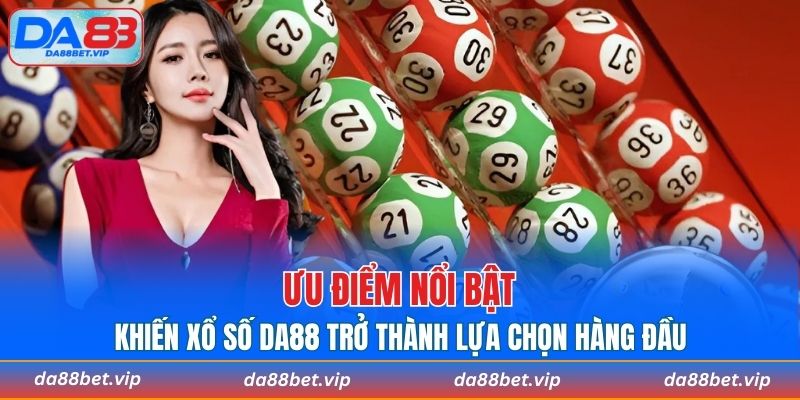 Vì sao xổ số DA88 trở thành lựa chọn hàng đầu của người chơi?
